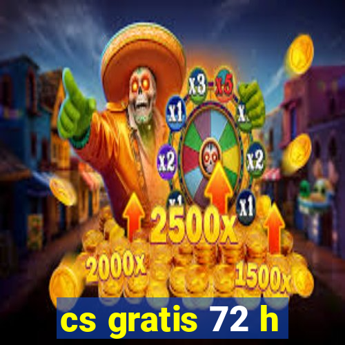 cs gratis 72 h